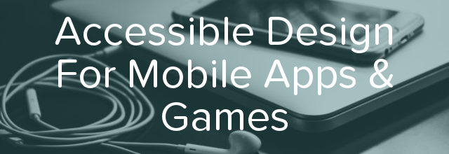 How to Design the Most Accessible Apps and Games